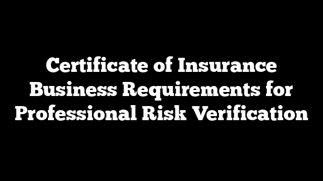 Certificate of Insurance Business Requirements for Professional Risk Verification