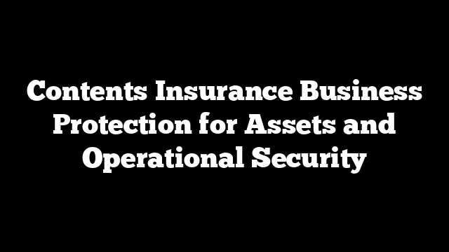 Contents Insurance Business Protection for Assets and Operational Security