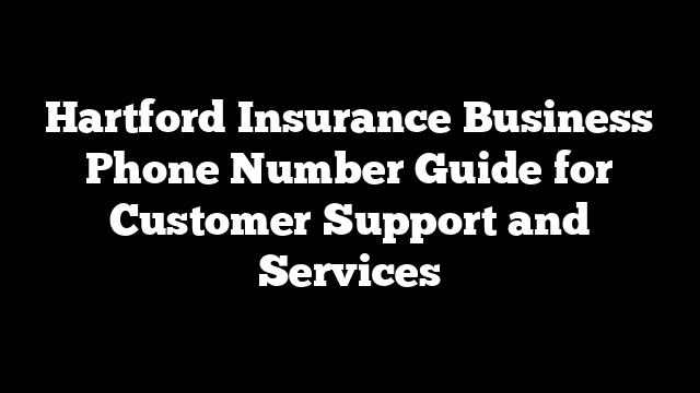 Hartford Insurance Business Phone Number Guide for Customer Support and Services