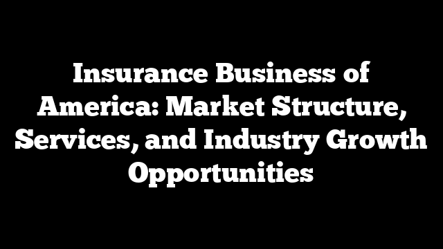 Insurance Business of America: Market Structure, Services, and Industry Growth Opportunities
