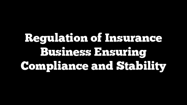Regulation of Insurance Business Ensuring Compliance and Stability